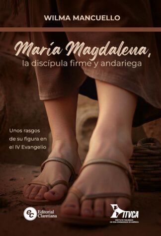 María Magdalena, la discípula firme y andariega.